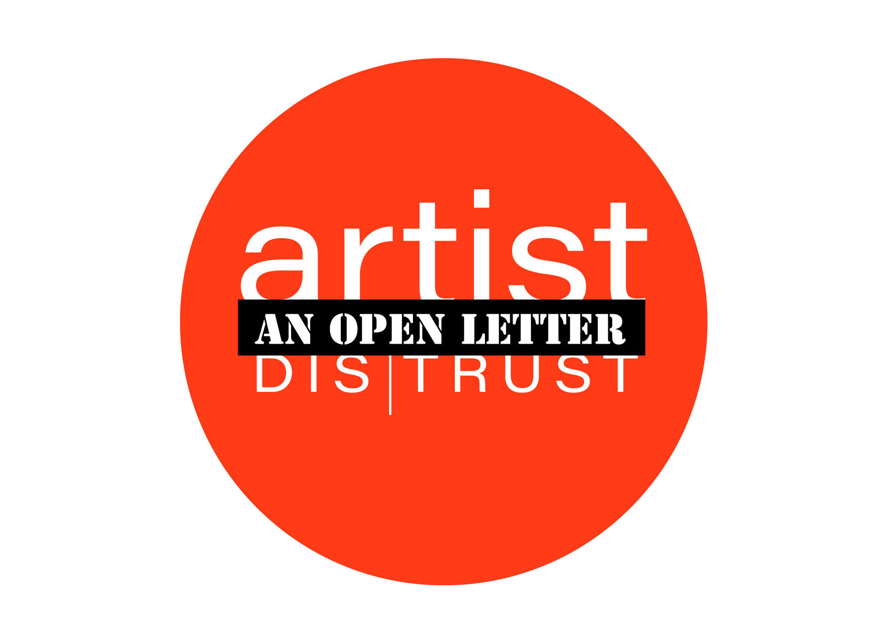 A red circle with white letters and a superimposed black rectangle that reads ‘artist dis | trust’ and ‘an open letter’.
