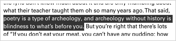 “That said, poetry is a type of archeology, and archeology without history is blindness to what’s before you.”